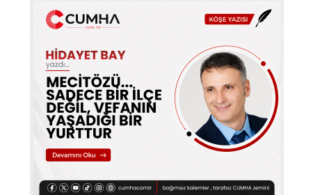 MECİTÖZÜ... SADECE BİR İLÇE DEĞİL, VEFANIN YAŞADIĞI BİR YURTTUR