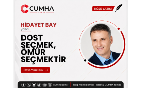 DOST SEÇMEK, ÖMÜR SEÇMEKTİR