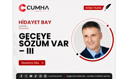 GECEYE SÖZÜM VAR – III