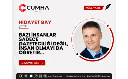 BAZI İNSANLAR SADECE GAZETECİLİĞİ DEĞİL, İNSAN OLMAYI DA ÖĞRETİR…