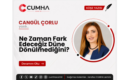 Ne Zaman Fark Edeceğiz Düne Dönülmediğini?