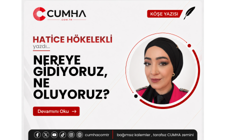 NEREYE GİDİYORUZ, NE OLUYORUZ?