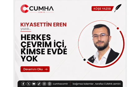 HERKES ÇEVRİM İÇİ, KİMSE EVDE YOK