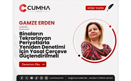Binaların Tekrarlayan Periyotlarla Yeniden Denetimi İçin Yasal Çerçeve Güçlendirilmeli
