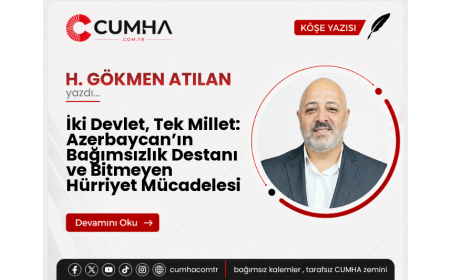 İki Devlet, Tek Millet: Azerbaycan’ın Bağımsızlık Destanı ve Bitmeyen Hürriyet Mücadelesi