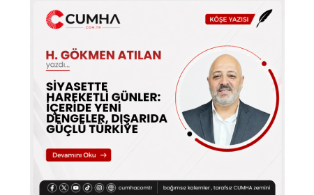 SİYASETTE HAREKETLİ GÜNLER: İÇERİDE YENİ DENGELER, DIŞARIDA GÜÇLÜ TÜRKİYE