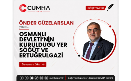OSMANLI DEVLETİ’NİN KURULDUĞU YER SÖĞÜT VE ERTUĞRULGAZİ