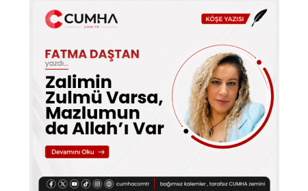 Zalimin Zulmü Varsa, Mazlumun da Allah’ı Var