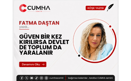 GÜVEN BİR KEZ KIRILIRSA DEVLET DE TOPLUM DA YARALANIR
