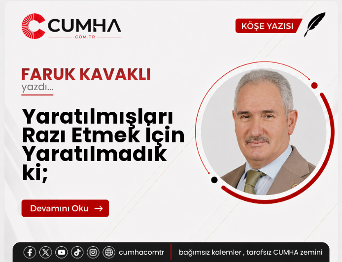 Yaratılmışları Razı Etmek İçin Yaratılmadık ki;