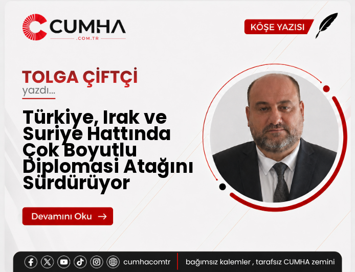 Türkiye, Irak ve Suriye Hattında Çok Boyutlu Diplomasi Atağını Sürdürüyor