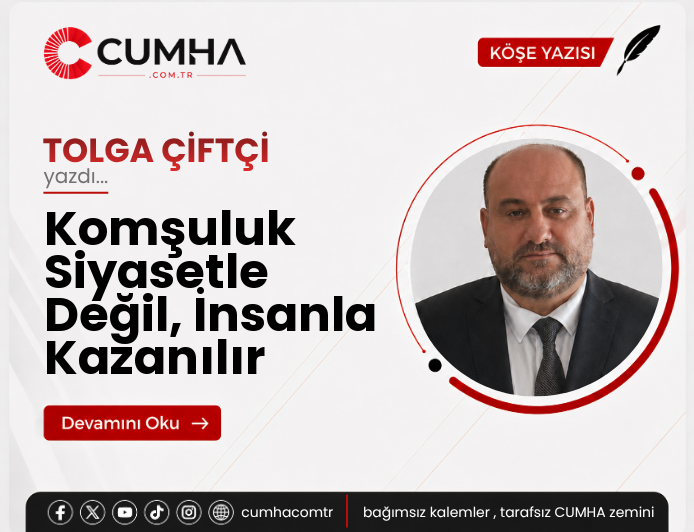 Komşuluk Siyasetle Değil, İnsanla Kazanılır