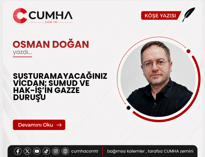 SUSTURAMAYACAĞINIZ VİCDAN: SUMUD VE HAK-İŞ’İN GAZZE DURUŞU