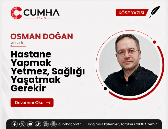 Hastane Yapmak Yetmez, Sağlığı Yaşatmak Gerekir