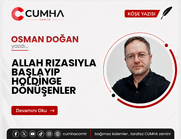ALLAH RIZASIYLA BAŞLAYIP HOLDİNGE DÖNÜŞENLER