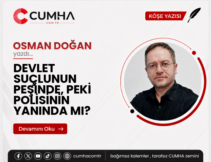 DEVLET SUÇLUNUN PEŞİNDE, PEKİ POLİSİNİN YANINDA MI?