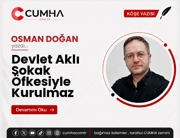 Devlet Aklı Sokak Öfkesiyle Kurulmaz