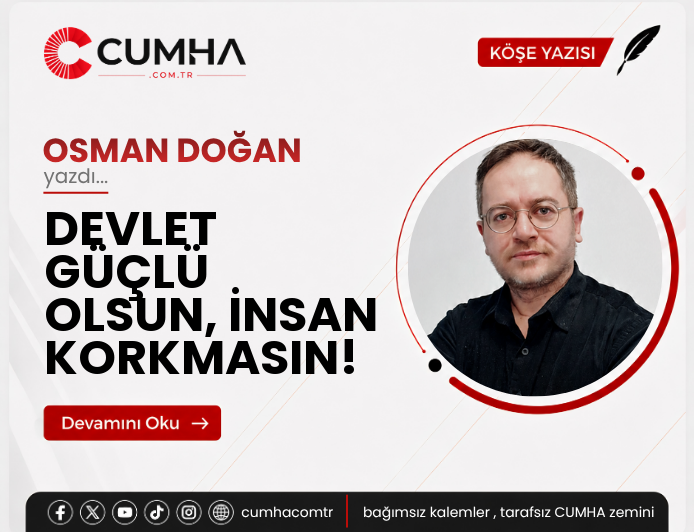 DEVLET GÜÇLÜ OLSUN, İNSAN KORKMASIN!