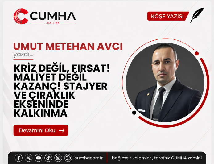 KRİZ DEĞİL, FIRSAT! MALİYET DEĞİL KAZANÇ! STAJYER VE ÇIRAKLIK EKSENİNDE KALKINMA