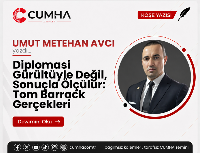 Diplomasi Gürültüyle Değil, Sonuçla Ölçülür: Tom Barrack Gerçekleri