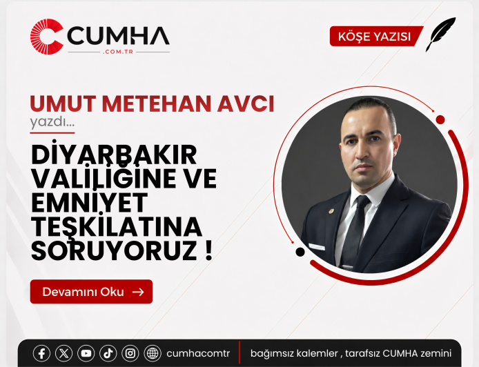 DİYARBAKIR VALİLİĞİNE VE EMNİYET TEŞKİLATINA SORUYORUZ !