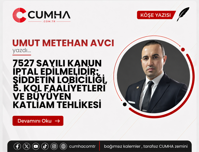 7527 SAYILI KANUN İPTAL EDİLMELİDİR: ŞİDDETİN LOBİCİLİĞİ, 5. KOL FAALİYETLERİ VE BÜYÜYEN KATLİAM TEHLİKESİ