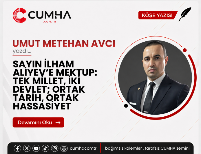 SAYIN İLHAM ALİYEV’E MEKTUP: TEK MİLLET, İKİ DEVLET; ORTAK TARİH, ORTAK HASSASİYET