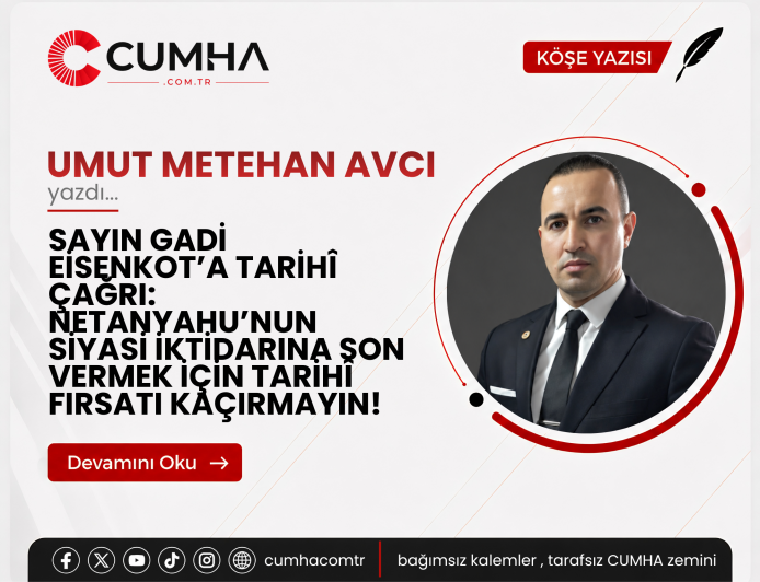 SAYIN GADİ EİSENKOT’A TARİHÎ ÇAĞRI: NETANYAHU’NUN SİYASİ İKTİDARINA SON VERMEK İÇİN TARİHÎ FIRSATI KAÇIRMAYIN!