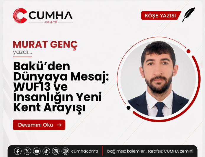 Bakü’den Dünyaya Mesaj: WUF13 ve İnsanlığın Yeni Kent Arayışı