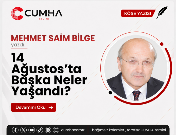14 Ağustos’ta Başka Neler Yaşandı?