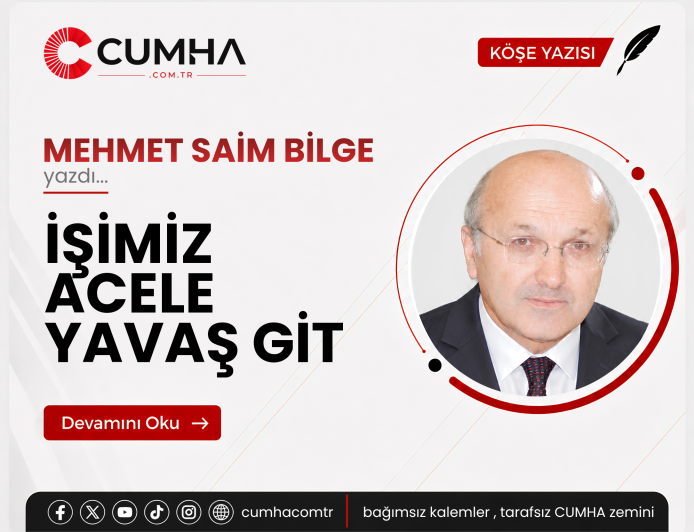 İŞİMİZ ACELE YAVAŞ GİT
