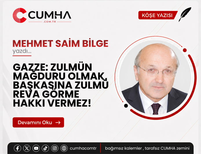 GAZZE: ZULMÜN MAĞDURU OLMAK, BAŞKASINA ZULMÜ REVA GÖRME HAKKI VERMEZ!