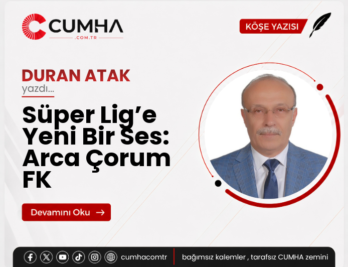 Süper Lig’e Yeni Bir Ses: Arca Çorum FK