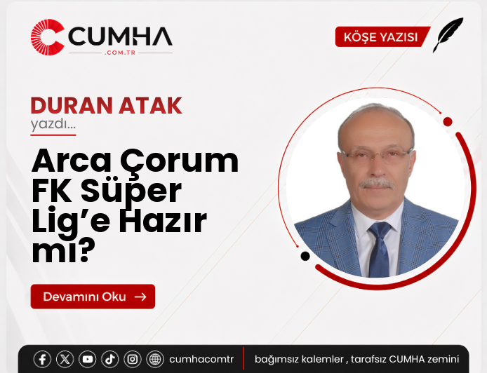 Arca Çorum FK Süper Lig’e Hazır mı?