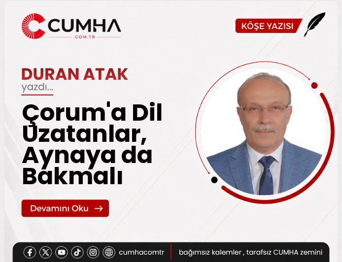 Çorum'a Dil Uzatanlar, Aynaya da Bakmalı