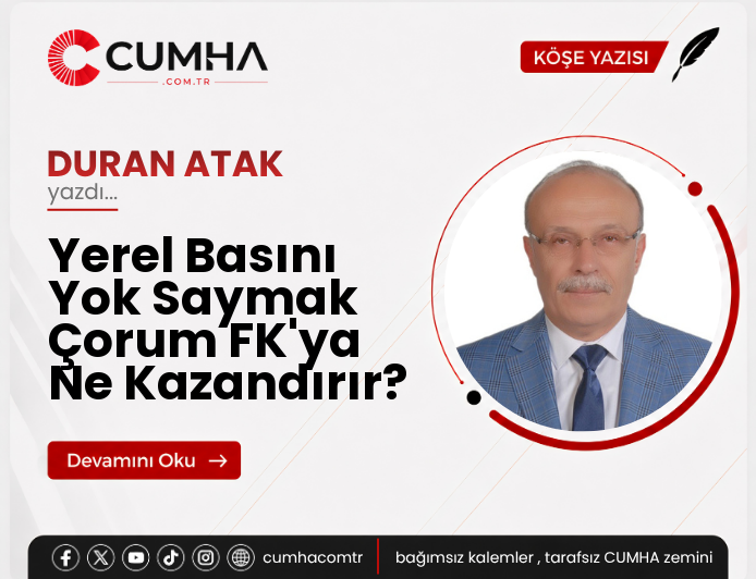 Yerel Basını Yok Saymak Çorum FK'ya Ne Kazandırır?