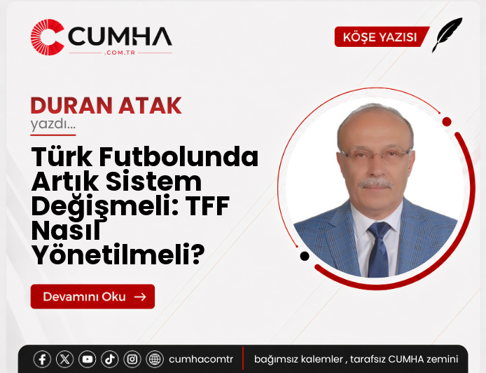 Türk Futbolunda Artık Sistem Değişmeli: TFF Nasıl Yönetilmeli?
