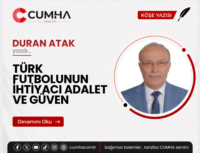 TÜRK FUTBOLUNUN İHTİYACI ADALET VE GÜVEN