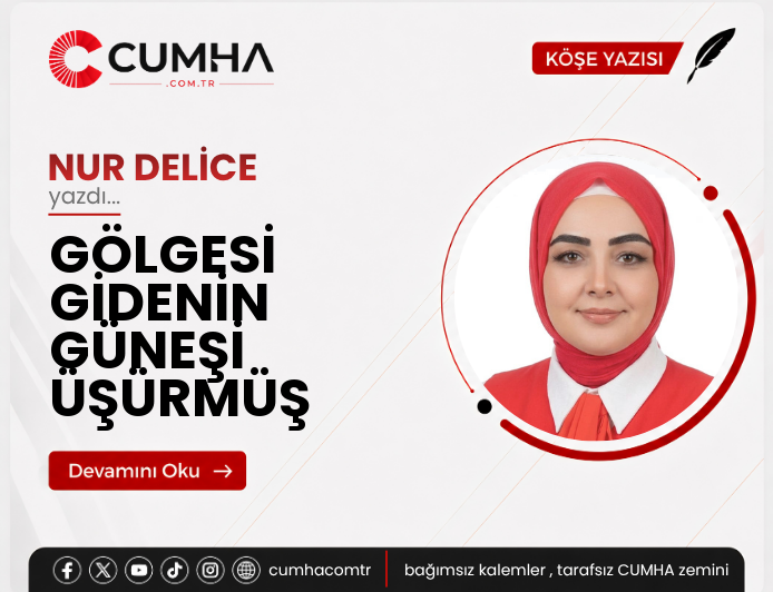 GÖLGESİ GİDENİN GÜNEŞİ ÜŞÜRMÜŞ