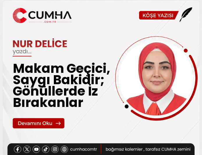 Makam Geçici, Saygı Bakidir; Gönüllerde İz Bırakanlar