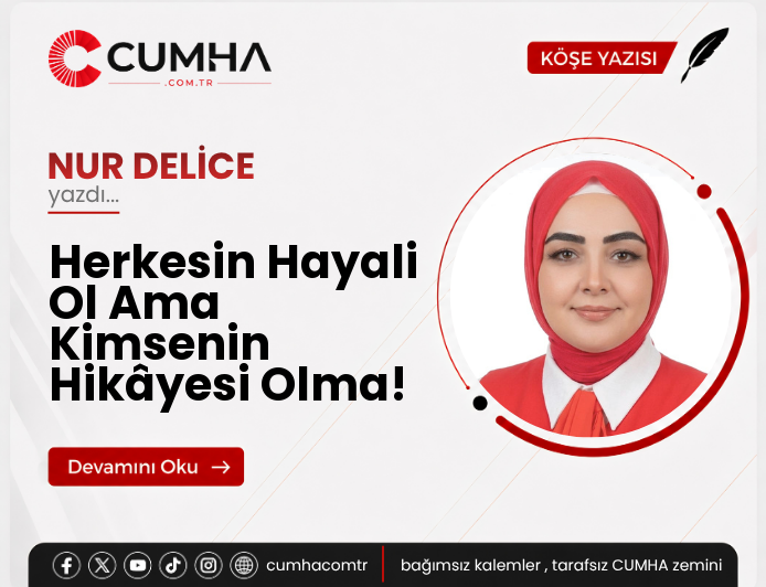 Herkesin Hayali Ol Ama Kimsenin Hikâyesi Olma!
