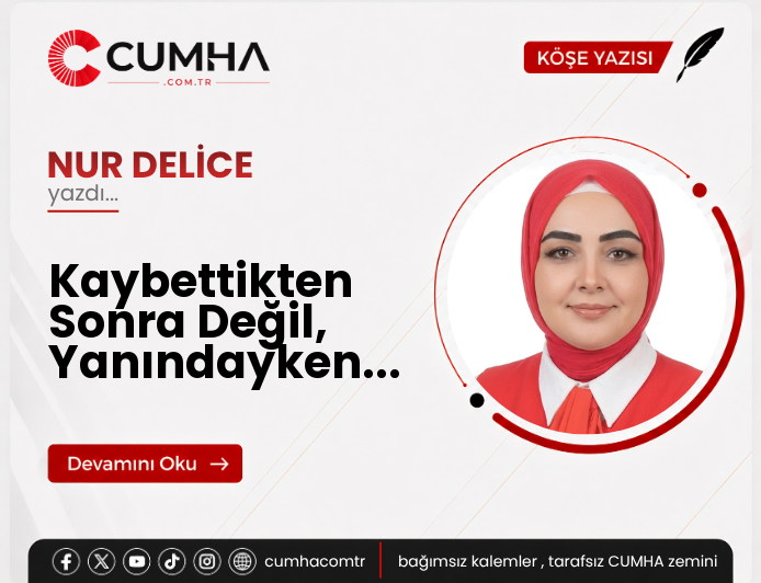 Kaybettikten Sonra Değil, Yanındayken...