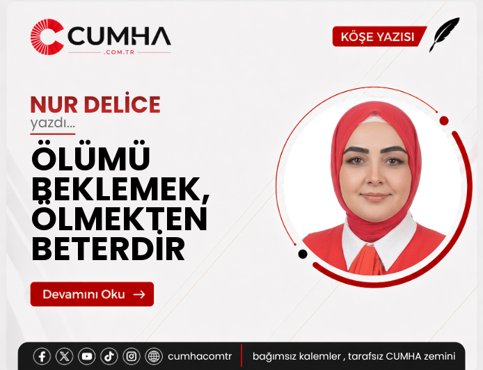 ÖLÜMÜ BEKLEMEK, ÖLMEKTEN BETERDİR
