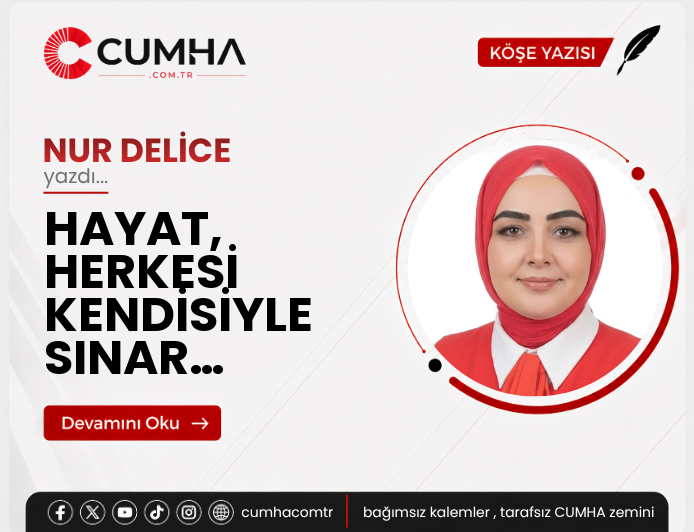 HAYAT, HERKESİ KENDİSİYLE SINAR…
