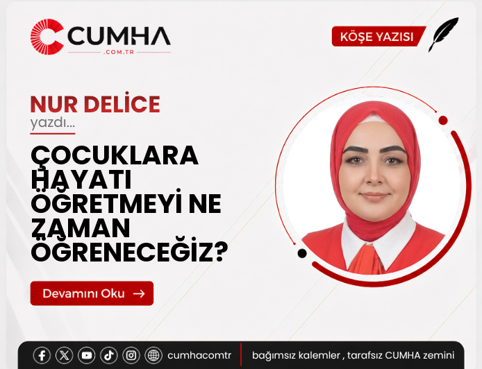 ÇOCUKLARA HAYATI ÖĞRETMEYİ NE ZAMAN ÖĞRENECEĞİZ?