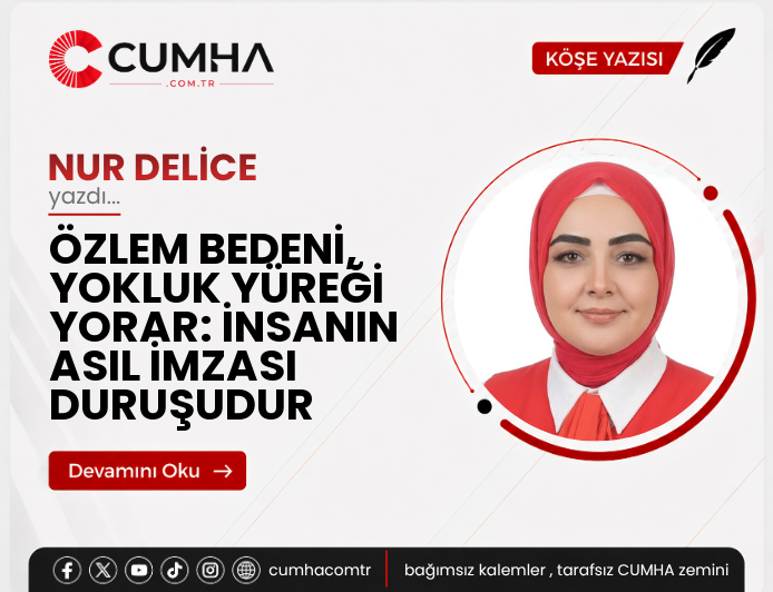 ÖZLEM BEDENİ, YOKLUK YÜREĞİ YORAR: İNSANIN ASIL İMZASI DURUŞUDUR