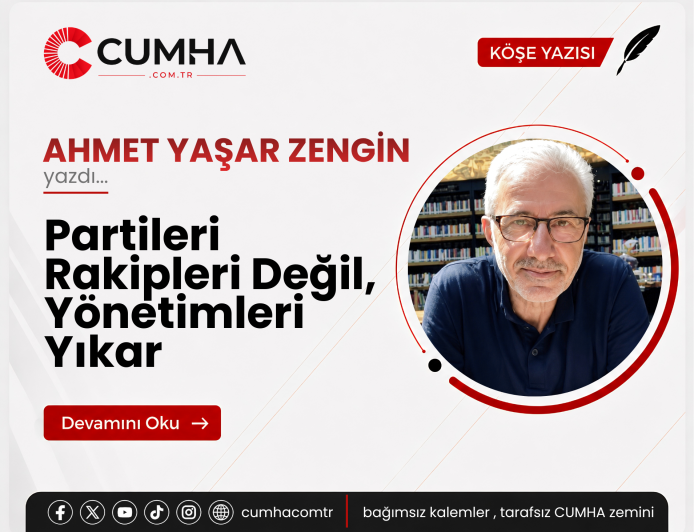 Partileri Rakipleri Değil, Yönetimleri Yıkar