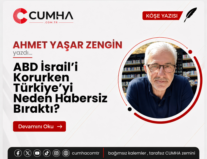 ABD İsrail’i Korurken Türkiye’yi Neden Habersiz Bıraktı?