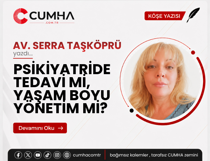 PSİKİYATRİDE TEDAVİ Mİ, YAŞAM BOYU YÖNETİM Mİ?