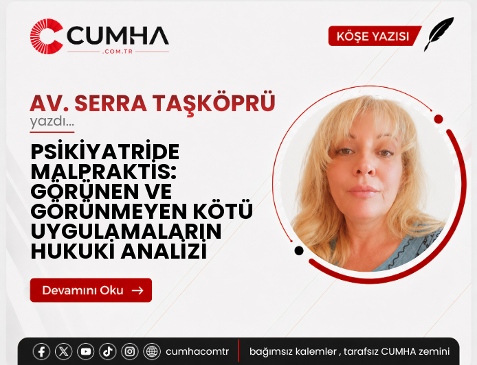PSİKİYATRİDE MALPRAKTİS: GÖRÜNEN VE GÖRÜNMEYEN KÖTÜ UYGULAMALARIN HUKUKİ ANALİZİ
